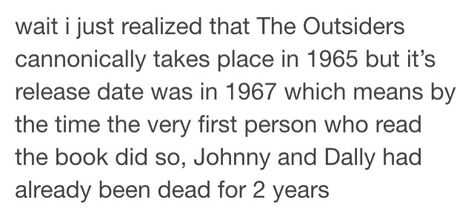 But in That was Then, This is Now. wasn't it a year after it happened? I mean Ponyboy is 15 at that time so... That Was Then This Is Now Quotes, That Was Then This Is Now, The Outsiders Preferences, Outsiders Imagines, Outsiders Greasers, The Outsiders Imagines, The Outsiders Cast, Outsiders Movie, The Outsiders Greasers