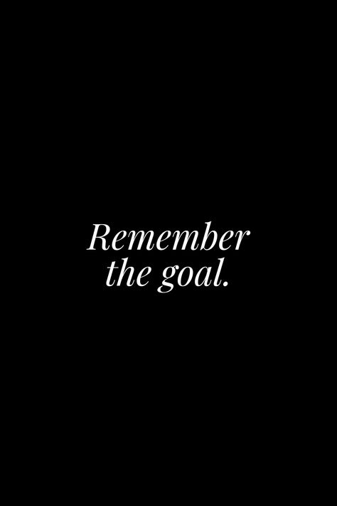 Remember the goal. When you feel like quitting, remember why you started. When You Feel Like Quitting Remember, Remember Why Youre Doing This, Remember Why You Started Aesthetic, Remember Your Why Quotes, Remember Your Goals Wallpaper, Remember The Goal Wallpaper, Luxury Aesthetic Dark, Remember Your Goals, Corporate Aesthetic