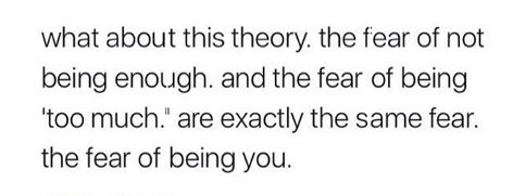 Fear Of Not Being Loved, Fear Of Not Being Good Enough, Fear Of Being Forgotten, Tma Fears, Let It Be Quotes, Crushing Quotes, Being Too Much, Childhood Quotes, Enough Is Enough Quotes