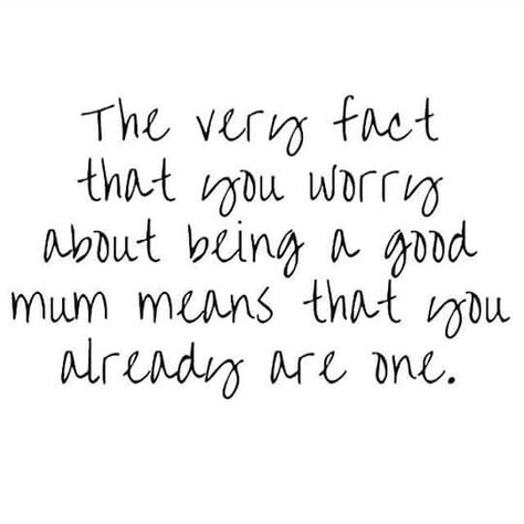 The very fact that you worry about being a good mum means that you already are one.. Quotes Best Mum Quotes, Mum Memes, Good Mum, Worry Quotes, Mum Quotes, Words To Live By Quotes, Support Quotes, Mom Life Quotes, Quotes About Motherhood