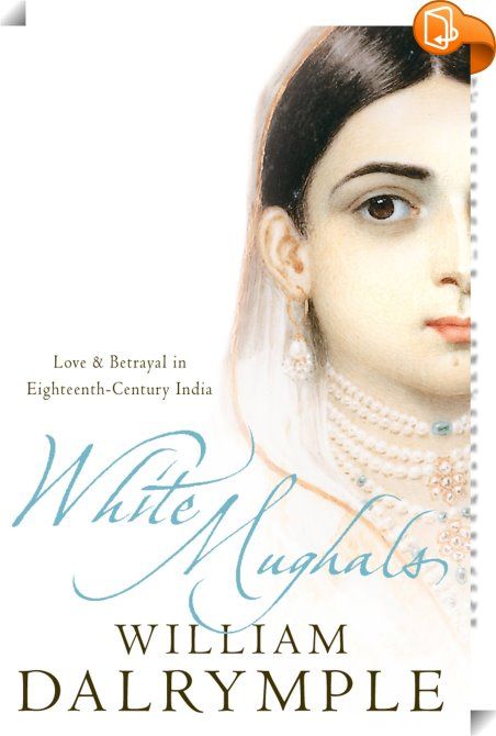 White Mughals 
 :  From the author of the Samuel Johnson prize-shortlisted ‘Return of a King’, the romantic and ultimately tragic tale of a passionate love affair that transcended all the cultural, religious and political boundaries of its time. William Dalrymple, The Holy Mountain, Salman Rushdie, Samuel Johnson, Book Awards, A King, Amazon Book Store, Love Affair, Love Reading