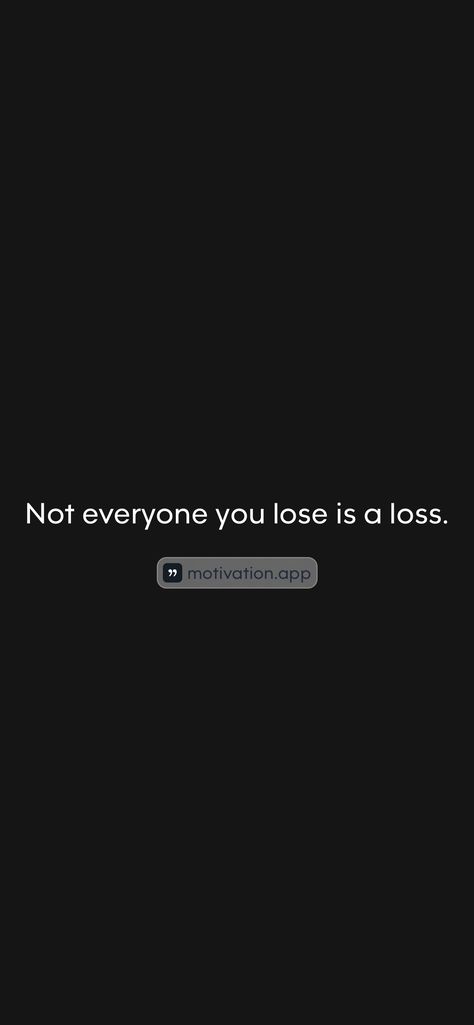 Not everyone you lose is a loss. 

From the Motivation app: https://motivation.app/download Lost Quotes, Motivation App, Heart Quotes Feelings, Heart Quotes, Losing Me, Vision Board, Lost, Feelings, Quotes