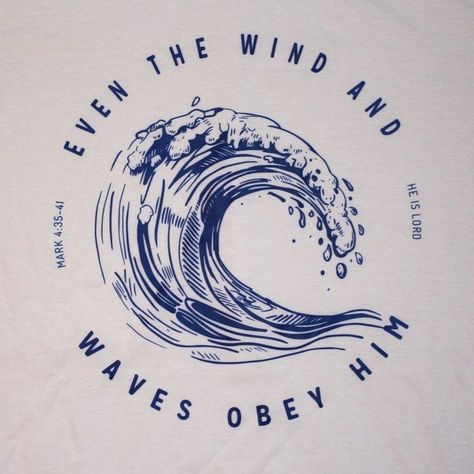 Even The Wind And The Waves Obey Him, Scripture Shirt Ideas, T Shirt Design Christian, Scripture Graphics, Church Merch, Water Shirt, Christian Graphic Design, Christian Graphics, Christian Graphic Tees