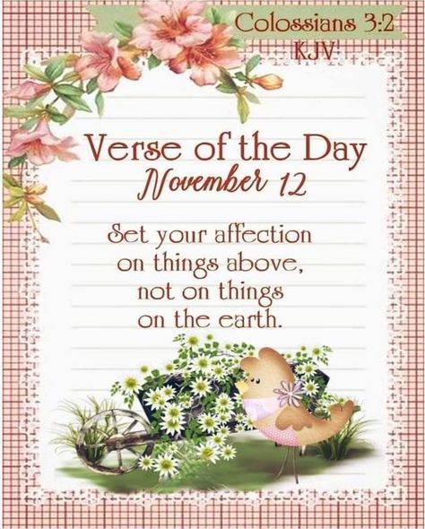 #Fr3520 #November12 2020 #Colossians3v2 KJV #DialyBlessing November Blessings, Today's Verse, Love Of Family, Todays Verse, Weekday Quotes, Daily Blessings, Blessed Friday, November 12th, Good Morning God Quotes