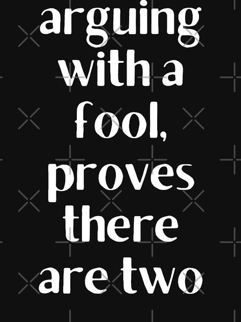 Never Argue With A Fool, Looser Quotes, Val Core, Journaling Mental Health, Fool Quotes, Cheater Quotes, Personality Board, True Life Quotes, Godfather Quotes