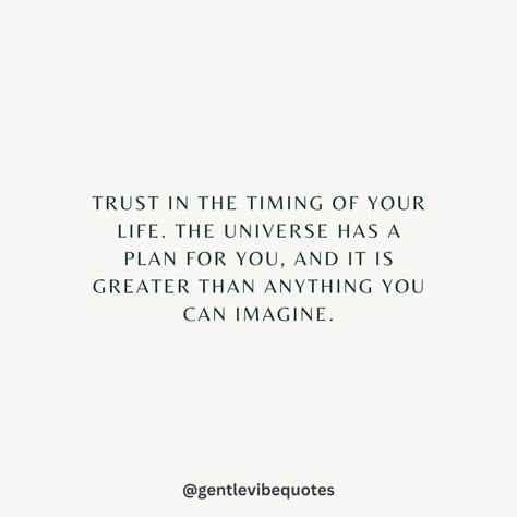 Trust in the timing of your life. The Universe has a plan for you, and it is greater than anything you can imagine. 💛 . . . Make sure to ❤️ this post, if it resonates with you. Follow @gentlevibequotes for daily uplifting thoughts and quotes. 🫶 . . . #quoteoftheday #motivation #selfcare #inspirationalthoughts #soul #goodvibes #positivity #kindness #growth #affirmations #mindset #hope #quotestagram #love #happiness #mentalhealth #writing #thursday #growth #spring Trust In The Timing Of The Universe, Let Go And Trust The Universe, Trust The Timing Of Your Life, The Universe Has A Plan, Growth Affirmations, The Timing Of Your Life, Trust The Timing, Affirmations Mindset, Uplifting Thoughts