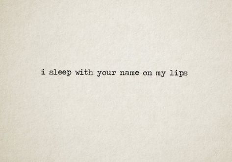 I sleep with your name on my lips. ; ) Lips Quotes, Book List, Love Is, Poem Quotes, Hopeless Romantic, Poetry Quotes, Typewriter, Pretty Words, The Words