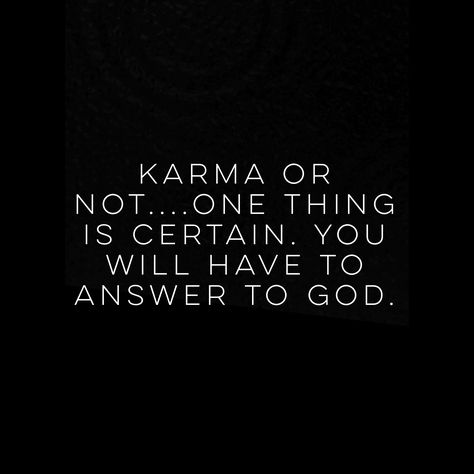 Karma may or may not exist.. But at the end of your life, you will have to answer to God. He knows all your secrets, omissions, lies, all the heartbreak you've caused. He has all my tears in a jar, and they will be accounted for. You may enjoy your life and live it up thinking nothing will ever catch up to you...but you will most certainly have to answer to God. No lie, no cover up will do. Only truth. I hope you're ready and I hope it was worth it. God will not be mocked. #god #cheating #lies # Humour, True Quotes, Karma Quotes, Wise Words, Evil People, Do Not Fear, People Quotes, The Words, Great Quotes