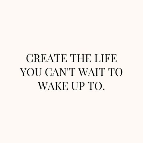 Create the life you can't wait to wake up to. life motivating quotes and sayings short life messages motivation messages for 2023 Tumblr, Studing Motivation Quotes, Wake Up Quotes, Dream Life Quotes, Waiting Quotes, Life Messages, Motivating Quotes, Small Quotes, Inspo Quotes