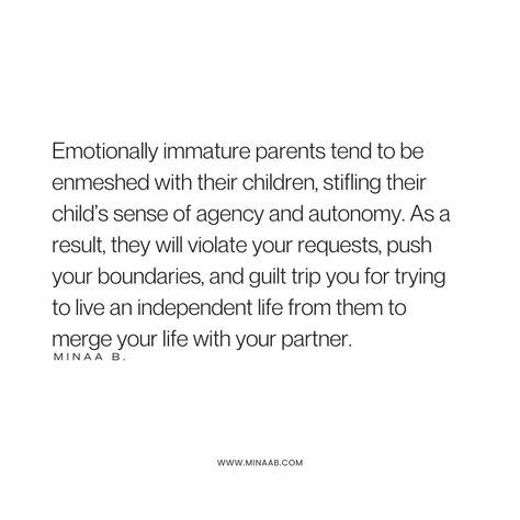 There are four different types of emotionally immature parents, but at the root of each type is poor emotional development, a lack of relational skills, self-centeredness, and a struggle to develop deep emotional intimacy with their children. If you have an emotionally immature parent, it is wise to exercise discernment regarding the things you share with them. Have boundaries, and remember that some things are not your parents’ business. Emotionally Manipulative Parents, Parentified Daughter, Emotionally Unavailable Parents, Overbearing Parents, Adult Children Of Emotionally Immature, Controlling Parents, Emotionally Immature Parents, Emotionally Immature, Alcoholic Parents