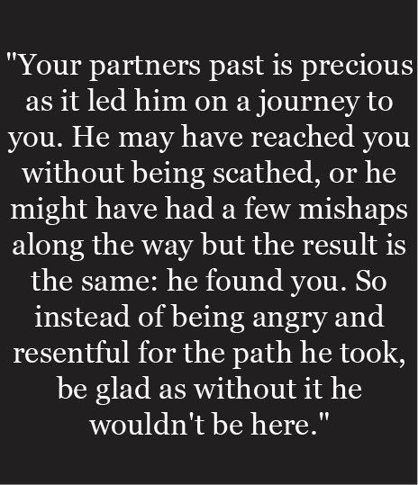 Wow! So real...everything my hubby went thru led him to me, I am not at all angry...that was his PATH not PAST to get to me <3...Lala loves this! His Past Relationships Quote, Retroactive Jealousy Quotes, Jealousy Quotes Relationship, Retroactive Jealousy, Past Relationship Quotes, Jealousy Quotes, Quotes Of The Day, Jealous Of You, Top Quotes