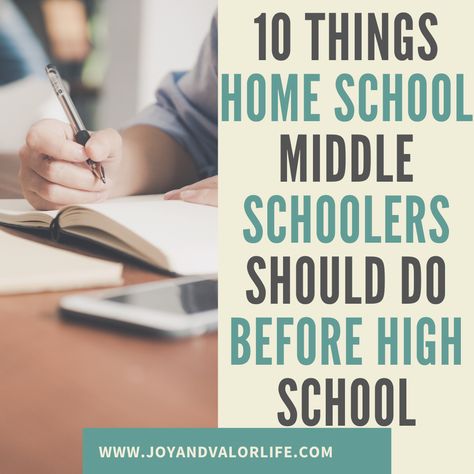 10 Things Home School Middle Schoolers Should Do Before High School - Joy and Valor Life Homeschool Electives Middle School, Homeschool Activities Middle School, Electives For Middle School, Unschooling Ideas Middle School, Homeschooling Middle Schoolers, Unschooling Middle School, Homeschool Schedule Middle School, Homeschooling 7th Grade, Homeschool For Middle Schoolers