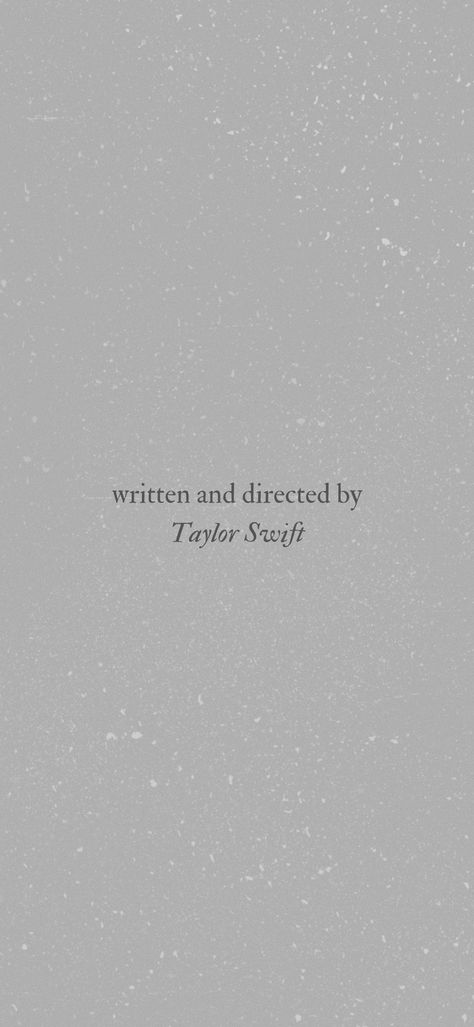 written and directed by Taylor Swift #taylorsversion #taylorswift13 #ts #folklore #wallpaper #lockscreen #grey #aesthetic Written By Taylor Swift, Taylor Swift 13, Swift, Taylor Swift, Writing