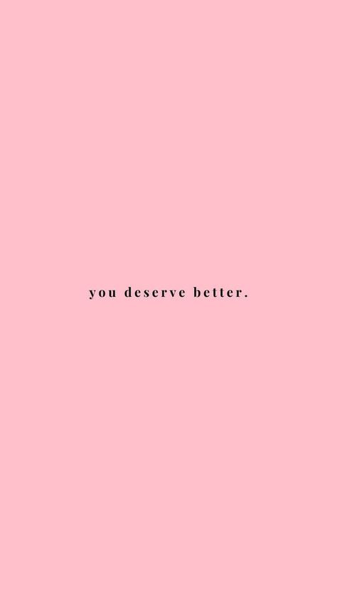 Ios 16 Wallpaper Ideas Homescreen Pink, I Deserve Better Quotes Wallpaper, Light Pink Wallpaper Aesthetic Quotes, You Deserve Better Wallpaper Aesthetic, Pink Wallpaper Quotes Words, You Deserve Better Quotes Wallpaper, You Deserve Happiness, Pink Wallpaper With Quotes, Aesthetic Lockscreen Quotes