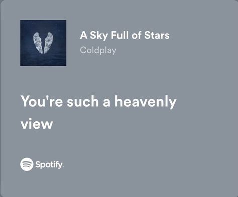 Sky Full Of Stars Quotes, Songs With Meaningful Lyrics, Quotes In Songs Lyrics, Coldplay Love Quotes, Self Love Song Lyrics, Romantic Lyrics For Him Spotify, Song Quotes Lyrics Love, Song Lyrics About Him, Coldplay Captions