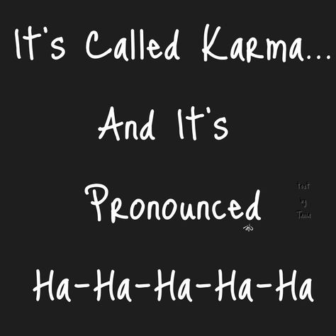 Karma Humor Karma Humor, Funny Karma Quotes, Funny Quotes Humor, Karma Funny, Stories Funny, Quotes Humor, Falling In Love Quotes, Say That Again, Karma Quotes