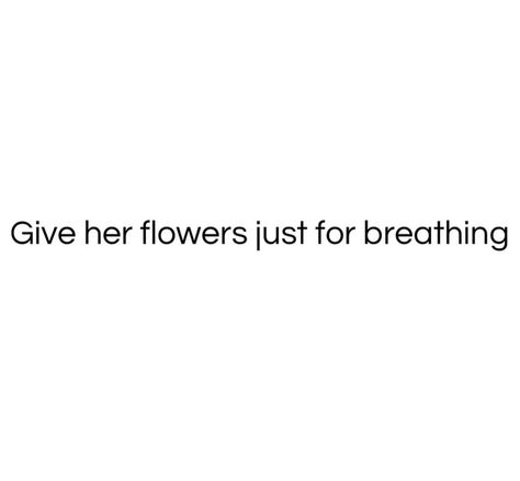 #roses #flowers #giveflowers #pinterest Give Her Flowers Quotes, Her Quotes Aesthetic, Quotes For Her, Cute Flower Quotes, Flower Quote, Quotes Flowers, Rose Quotes, Quotes About Relationships, Relationship Quote