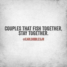 Couples that fish together, stay together Fly Fishing Tips, Fishing Quotes, Country Quotes, Ocean Fishing, Fishing Women, Fishing Life, The Perfect Guy, Going Fishing, Fishing Humor