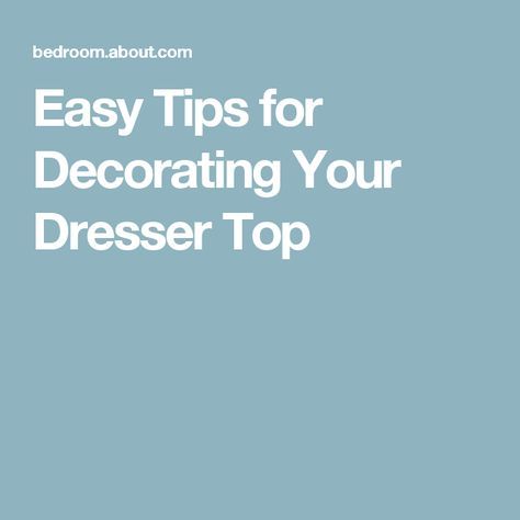 Easy Tips for Decorating Your Dresser Top Staging A Dresser Top, Decorating Dresser Tops Bedroom, Decorating Dresser Tops, How To Style A Dresser Top, Decorating A Dresser Top, Style A Dresser Top, Bedroom Dresser Decor Ideas, How To Style A Dresser, Dresser Decor Ideas