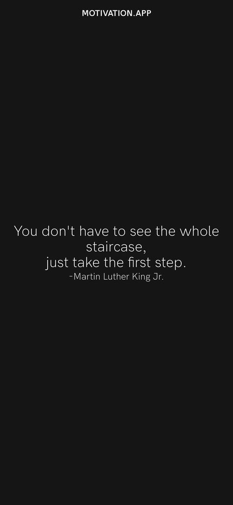 You don't have to see the whole staircase, just take the first step. -Martin Luther King Jr. From the Motivation app: https://motivation.app/download You Don’t Have To See The Whole Staircase, Steps Quotes, Martin Luther King Jr Quotes, Business Lifestyle, Motivation App, Pep Talks, Martin Luther King Jr, Take The First Step, Martin Luther King