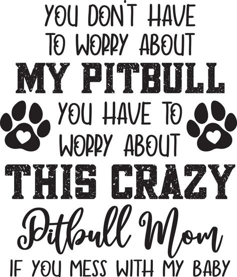 You Dont Have To Worry About My Pitbull Pitbull Mom Quotes, Pitbull Facts, Pitbull Quotes, Dog Mom Quotes, Pitbull Art, Red Nose Pitbull, Very Cute Puppies, Pitbull Mom, Pit Bull Love