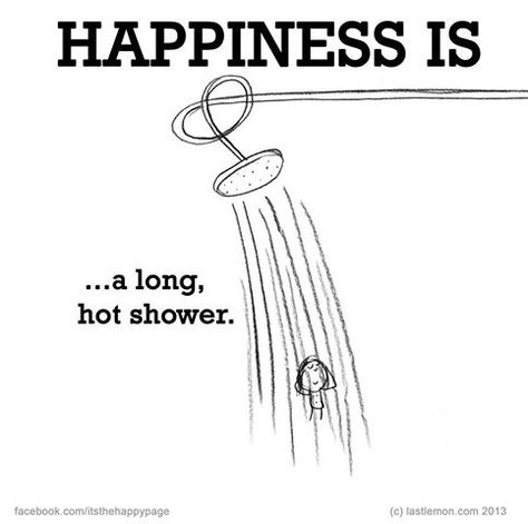 Happiness is a long, hot shower. Shower Quotes, Cute Happy Quotes, What Is Happiness, Happiness Meaning, Reasons To Be Happy, Happiness Project, Finding Happiness, True Happiness, What Makes You Happy