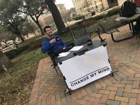 Change My Mind Meme, Fast Meme, Wrong Meme, Template Meme, Prove Me Wrong, Argumentative Writing, Meme Maker, Change My Mind, Best Bud