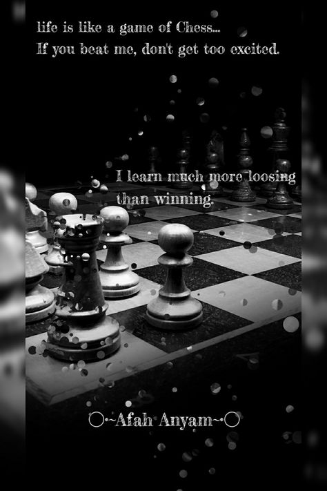 Life is like a game of Chess. If you beat me, don't get too excited. I learn much more loosing than winning. Chess Game Quotes, Quotes About Games, Enemies Quotes, Spiritual Baths, Chess Quotes, Over It Quotes, Winning Quotes, Ancient World History, Chess Master