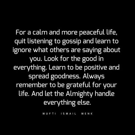 Learn To Ignore Quotes, Learn To Be Grateful Quotes, Always Look For The Good Quote, Ignore Gossip Quotes, Spreading Gossip Quotes, Let Them Gossip About You Quotes, What Others Say About You Quotes, Learn To Be Quiet Quotes, Look For The Good Quotes