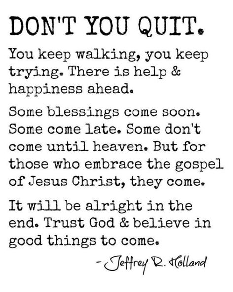 87 Encouraging Quotes And Words Of Encouragement Christian 3 Jeffery R Holland Quotes, Elder Holland Quotes, Lds Church Quotes, Holland Quotes, Citation Encouragement, Quitting Quotes, What I Like About You, Monthly Quotes, General Conference Quotes