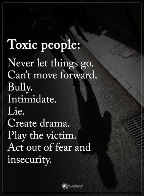 Toxic people Never let things go. Can't move forward. Bully. Intimidate. Lie. Create drama. Play the victim. Act out of fear & insecurity. Remove Yourself From Toxic People, Stringing People Along Quotes, Leave Me Out Of Your Drama Quotes, People Creating Drama Quotes, Intimidating People Quotes, Toxic People Playing Victim, Creating Drama Quotes, People Who Create Drama Quotes, People Create Their Own Drama