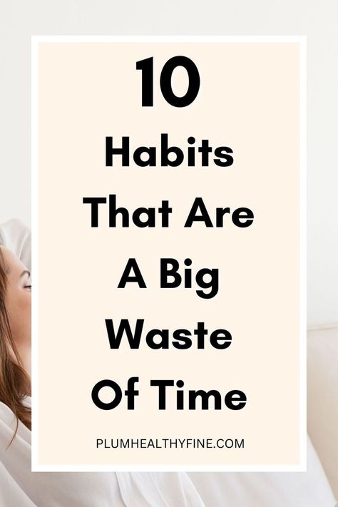 10 Habits That Are A Major Waste Of Time How To Make Time For Everything, How To Stop Wasting Time, Working Mom Routine, 10 Daily Habits, Daily Routine Habits, Time Saving Tips, Morning Routine Checklist, Week Schedule, Working Mom Life