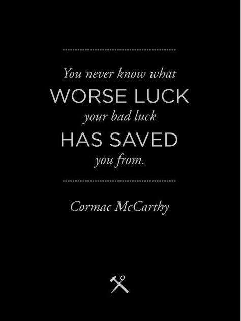 Bad luck happens in threes Character Quotes, Bad Luck Quotes Life, Luck Quotes Life, Bad Luck Quotes, Cormac Mccarthy, New Beginning Quotes, Luck Quotes, Make You Believe, Author Quotes