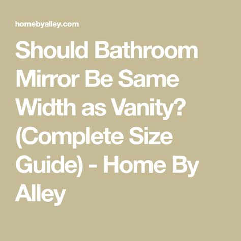 Should Bathroom Mirror Be Same Width as Vanity? (Complete Size Guide) - Home By Alley Large Mirror Vanity Bathroom, Bathroom Mirror For Single Vanity, Bathroom Vanity With Two Mirrors, Beside Mirror Bathroom Lighting, Bathroom Lighting Plan Layout, Bathroom Vanity With 3 Mirrors, Bathroom With Long Mirror, Mirror To Vanity Ratio, Hanging A Bathroom Mirror