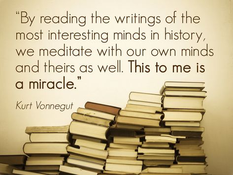 Kurt Vonnegut —17 Writers On The Importance Of Reading Why Reading Is Important, Importance Of Books, Reading Is Important, Importance Of Reading, Kurt Vonnegut, Important Quotes, Reading Quotes, It Goes On, I Love Reading