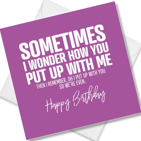 BIRTHDAY CARD FOR HUSBAND - Funny Birthday Card Saying - Sometimes I Wonder How You Put Up With Me, Then I Remember, Oh, I Put Up With You So, We’re Even Happy Birthday. Rude Birthday Wishes, Funny Birthday Wishes For Husband, Bday Wishes For Husband, Happy Birthday Husband Funny, Birthday Message For Husband, Rude Birthday Cards, Wishes For Husband, Happy Birthday Card Funny, Husband Birthday Card