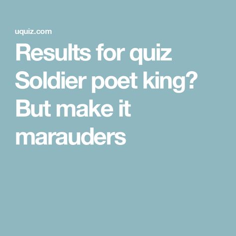 Results for quiz Soldier poet king? But make it marauders Soldier Poet And King, Soldier Poet King King Aesthetic, Soldier Poet King Quiz, Soldier Aesthetic Soldier Poet King, Soldier Poet King Song, Loud Personality, Soldier Poet King, Online Quiz, Generate Leads