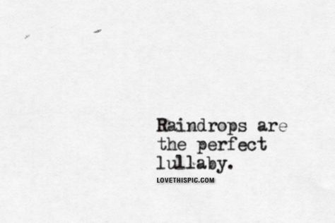 Raindrops Are The Perfect Lullaby Pictures, Photos, and Images for Facebook, Tumblr, Pinterest, and Twitter Raindrop Quotes, Lullaby Quotes, Raindrops Quotes, Lullaby Aesthetic, Quotes About Rain, Umbrella Quotes, Life Letters, Wings Quotes, Rain Quotes