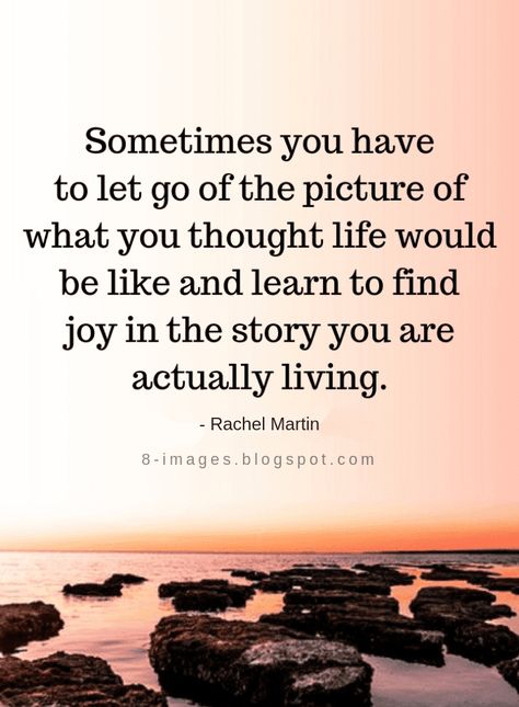 Life Quotes Sometimes you have to let go of the picture of what you thought life would be like and learn to find joy in the story you are actually living. Judgement Quotes, Find Myself Quotes, Joy Quotes, Quotes About Everything, Divorce Quotes, Learning Quotes, Find Joy, Learn To Love, Wise Quotes