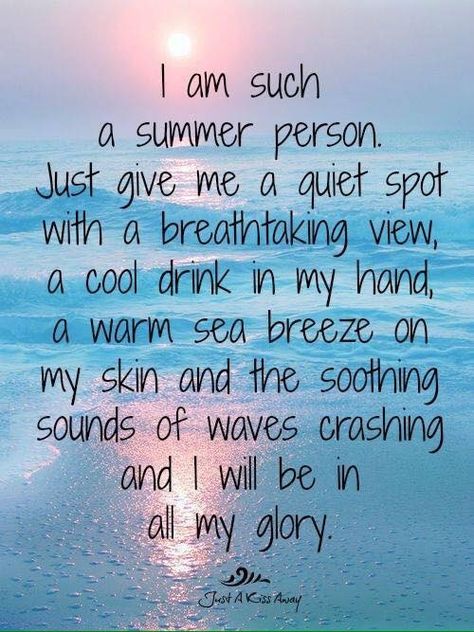 I am such a summer person.  Just give me a quiet spot with a breathtaking view, a cool drink in my hand, a warm sea breeze on my skin and the soothing sounds of waves crashing and I will be in all my glory.. Beach Sayings, Quotes Summer, Ocean Quotes, Salty Hair, I Love The Beach, Beach Quotes, Summer Quotes, A Quote, My Happy Place