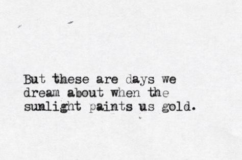 the sunlight paints us gold ... Quotes Summer, Summer Sunshine, Summer Quotes, Bright Eyes, New Energy, What’s Going On, Lyric Quotes, Pretty Words, The Words