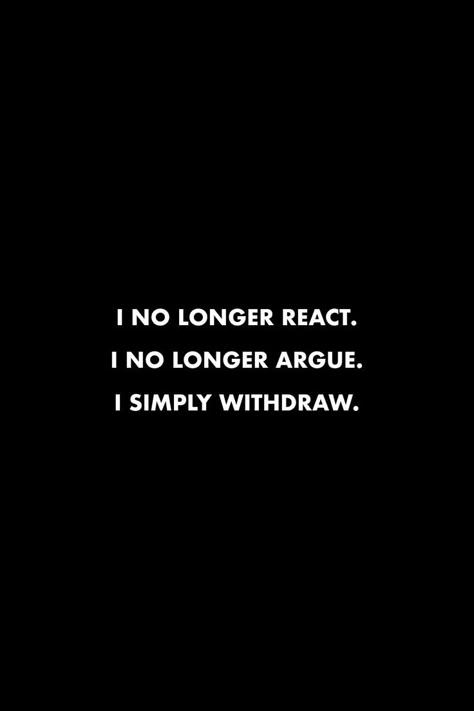 No Longer Trying Quotes, No Arguing Quotes, Do Not Argue Quotes, Withdraw From People Quotes, I Dont Argue Anymore Quotes, All We Do Is Argue Quotes, I Withdraw From People Quotes, If I Am Arguing I Care, I Don’t Argue Quotes