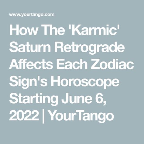 How The 'Karmic' Saturn Retrograde Affects Each Zodiac Sign's Horoscope Starting June 6, 2022 | YourTango Saturn Retrograde, Hissy Fit, I Ching, Your Horoscope, Self Centered, Zodiac Signs Horoscope, January 27, October 23, Get What You Want