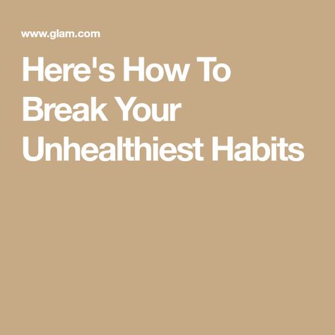 Here's How To Break Your Unhealthiest Habits How To Break Habits, Breaking Habits, Breaking The Cycle, Break A Habit, Unhealthy Habits, Perfect Posture, Social Media Apps, Habit Forming, Health And Happiness