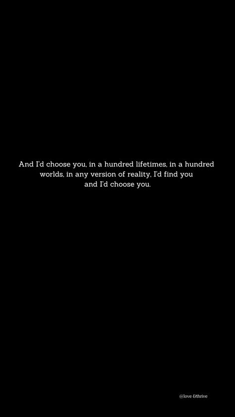 This quote captures the idea that real, lasting love is not confined to a single lifetime or world. Rather, it is a bond so deep and essential that it becomes woven into the very fabric of existence itself. No matter how the details may change, the pull towards this one person would remain steadfast. #quotesforyou #lifequotes #beautyquotes #quoteoftheday #bestquotes #quotestoliveby #happylife #positivequotes #findyourself #betteryourself #realtionship #realtionshipgoals #relationships In Every Lifetime, Found You Quotes, Quotes On Relationship, Parallel Realities, Kiersten White, Deep Meaning Quotes, Eternal Love Quotes, Meaning Quotes, Id Choose You