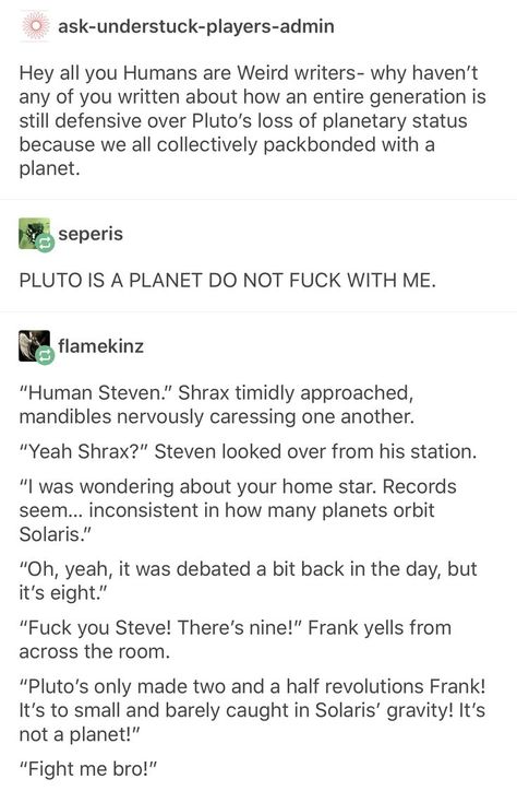 Oh yes!!! Btw Pluto is definitely a planet. The scientists have even admitted it! Pluto Is A Planet, Planets As People, Planets Orbit, Humans Are Weird, Tumblr Aliens, Alien Human, Pluto Planet, Space Orcs, Space Australia