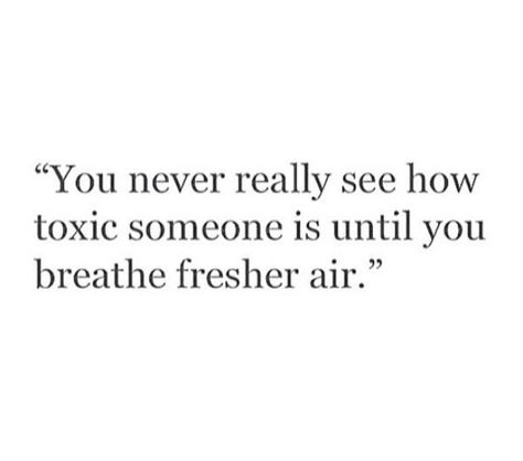 You'll never see how toxic someone is until you breath fresh air Breath Of Fresh Air Quotes, Fresh Air Quotes, Air Quotes, Still Of The Night, Wise Words Quotes, Breath Of Fresh Air, Arabic Quotes, Thoughts Quotes, Fresh Air