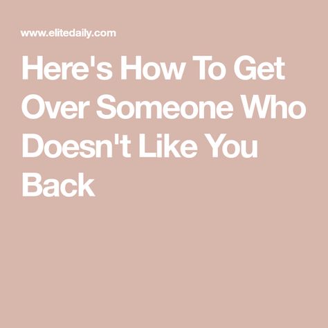 Crush Doesn’t Like You Back Quotes, How To Get Over A Guy Who Doesnt Like You, How To Not Like Someone Anymore, Getting Over A Crush Quotes, Obsessing Over Someone, When Someone Doesn’t Like You, Why Doesn’t He Like Me Back, Alternatives To How Are You, Crush Doesnt Like You Back