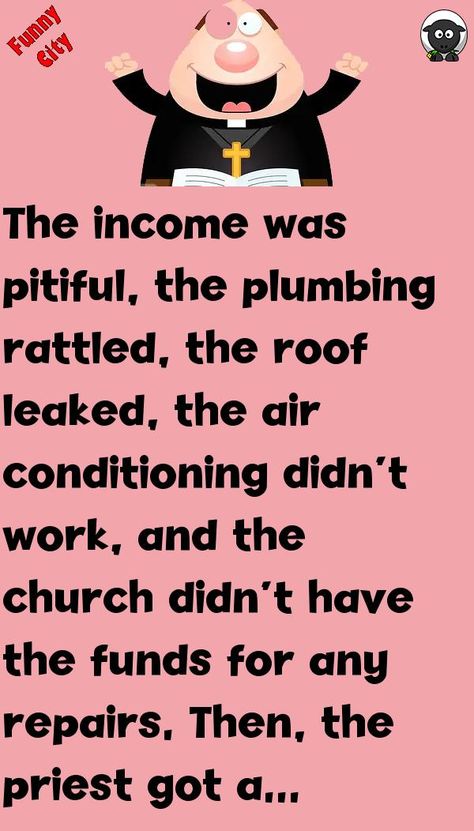 The income was pitiful, the plumbing rattled, the roof leaked, the air conditioning didn't work, and the church didn't have the funds for any repairs.Then, the priest got a brilliant idea. #funny, #joke, #humor Funny Stories, Priest Jokes, Church Jokes, Funny City, Daily Jokes, Joke Of The Day, Bible Facts, The Roof, Good Vibes Only