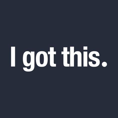 I’ve Got This, I’ve Got This Quotes, I Got This Quotes, I Got Me Quotes, November Mood, I Got Me, I Will, Success Principles, Positive Vibes Only